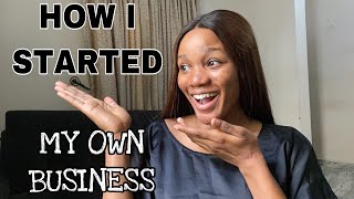 HOW I STARTED MY OWN BUSINESS/ I ENDED UP DOING A BUSINESS I NEVER THOUGHT I WOULD DO