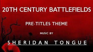 Pre-Titles Theme - 20th Century Battlefields - Music by Sheridan Tongue