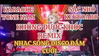 karaoke không được khóc remix tone nam | nhạc sống disco đám cưới | SẮC NHỎ KEYBOARD