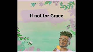 If not for Grace
