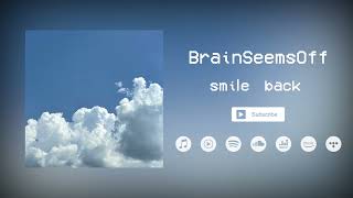 BrainSeemsOff - smile back