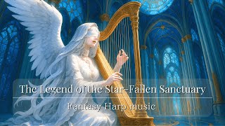Fantasy Harp Music | The Legend of the Star-Fallen Sanctuary – 1 Hour Harp Collection