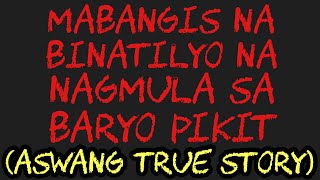 MABANGIS NA BINATILYO NA NAGMULA SA BARYO PIKIT (Aswang True Story)