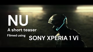 NU film teaser - shot using SONY XPERIA 1 Vi with pro video app