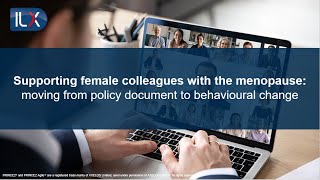 Supporting female colleagues with the menopause: moving from policy document to behavioural change