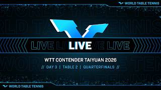 LIVE! | T2 | Day 3 | WTT Contender Taiyuan 2026