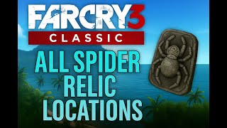 Far Cry 3 Classic Edition – All Spider Relic Locations | 100% Collectibles Guide