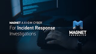 Magnet AXIOM Cyber for Incident Response Investigations