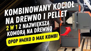 Kombinowany, dwupaliwowy kocioł 2w1, największa komora na drewno OPOP H4EKO-D MAX Kombi-Grupa Berski