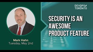 Security is an Awesome Product Feature - DevOps Toronto May