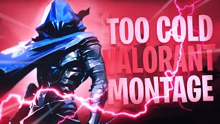 TOO COLD 🥶 - Valorant Montage [1440P]