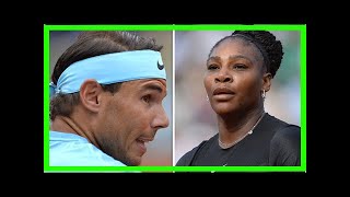 French Open 2018 schedule: Order of play for Day 5 with Rafael Nadal and Serena Williams By J.News