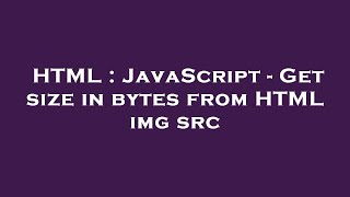 HTML : JavaScript - Get size in bytes from HTML img src