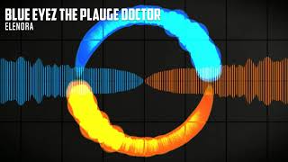 Elenora (Drum And Bass) - Blue Eyez The Plauge Doctor