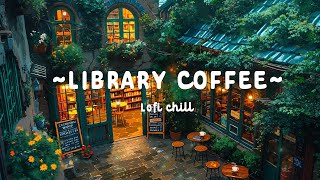 Cozy Library Coffee Shop Lofi ☕ — Deep Focus to Work, Study & Relax | Lofi Music