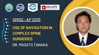 SMISS 2025 : Use of Navigation in Complex Spine Surgeries - Dr. Masato Tanaka