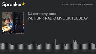 WE FUNK RADIO LIVE UK TUESDAY (part 3 of 3)