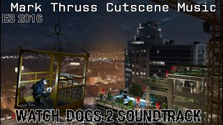 WATCH_DOGS 2 Cutscene Soundtrack - E3 2016 Mark Thruss Mission Cutscene Music