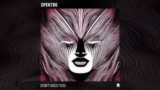 Spektre - Don't Need You