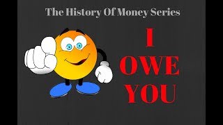 The History Of Money Episode 3 - I Owe You