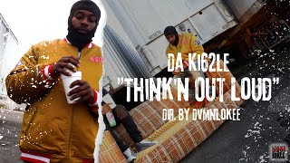 Da Ki62le - Think'n Out Loud (Music Video) [Dir. By DvmnLokee]