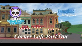 Lets Build TPT2: Mini Disneyland Reimagined - Corner Cafe Part One