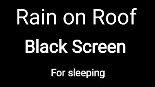 Rain on Roof Sounds for Sleeping. Black screen