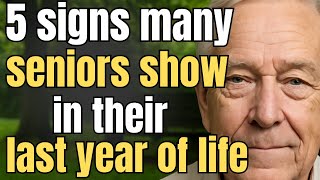 5 Signs Many Seniors Show in Their Last Year of Life: What Every Family Needs to Know