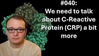 040 - We need to talk about C-Reactive Protein (CRP) a bit more