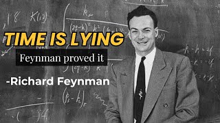 The Time Illusion That Physics Discovered — Feynman’s Most Unsettling Insight