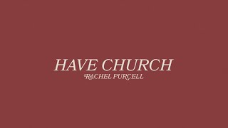 Rachel Purcell - “Have Church” (Official Lyric Video)