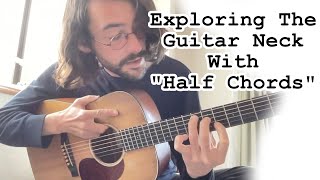 "Half Chords" - A Great Way For ANY Guitarist To Explore The Guitar Neck!