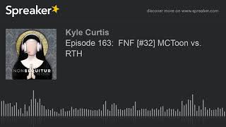 Episode 163:  FNF [#32] MCToon vs. RTH (part 2 of 4, made with Spreaker)