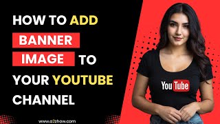 How to Add a Banner Image to Your Youtube Channel