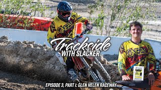 Trackside with Slacker – Episode 3, Part 1: Glen Helen Raceway