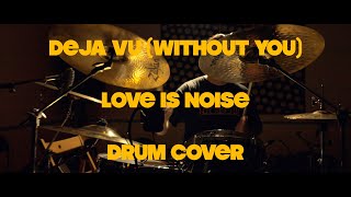 Love Is Noise - Deja Vu (without you) [Drum Cover]