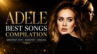 Adele Best Songs Playlist 2025 - Adele Greatest Hits Collection Of All Time - Adele Full Album
