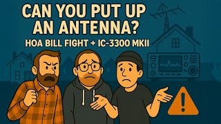 Can YOU Put Up An Antenna? The HOA Bill Fight, CQ Worldwide & IC-7300 Mark II