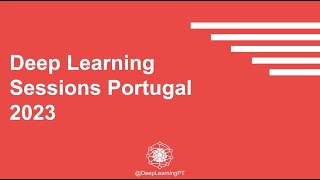 Deep Learning Sessions Portugal - Presentation - 2023