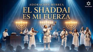 EL SHADDAI ES MI FUERZA | ADORACIÓN HEBREA EN VIVO · Alabanza Mesiánica de Poder y Esperanza
