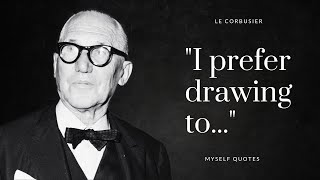 Le Corbusier -  Motivational English Quotes That You Know about Architect and Life