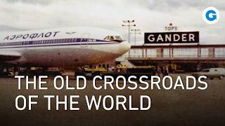 Gander: The Forgotten Canadian Airport That Welcomed the World | Full Documentary