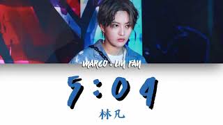 LIN FAN (MARCO) 林凡 《5:04》[中文/PINYIN/ENG] LYRICS