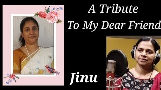 In memory of my dear friend Jinu എൻ്റെ പ്രിയ കൂട്ടുകാരി ജിനുവിൻ്റെ ഓർമ്മയ്ക്കായ്