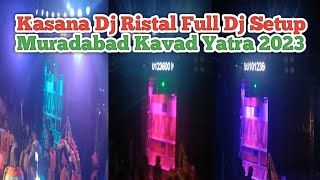 Kasana Dj Ristal Full Dj Setup Muradabad Kavad Yatra 2023
