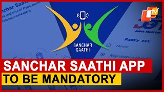 Sanchar Saathi App To Be Compulsory For New And Old Phones