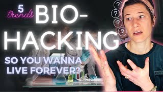 So You Wanna Live Forever // BIOHACKING TRENDS