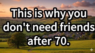 Why Seniors Should Stop Chasing Friendships and Focus on Peace of Mind After 70 ......