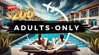 Top 10 Adults-Only All-Inclusive Resorts Under $200 for Winter 2025