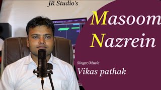Masoom Nazrein Official song | Vikas Pathak | JR Music